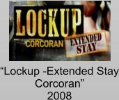 “Lockup -Extended Stay Corcoran” 2008