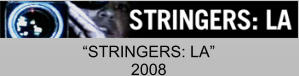 “STRINGERS: LA” 2008