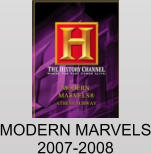 MODERN MARVELS 2007-2008