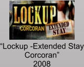 “Lockup -Extended Stay Corcoran” 2008