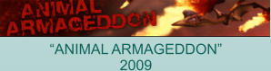 “ANIMAL ARMAGEDDON” 2009