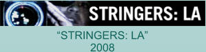 “STRINGERS: LA” 2008