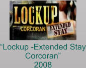 “Lockup -Extended Stay Corcoran” 2008
