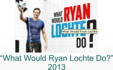 “What Would Ryan Lochte Do?” 2013
